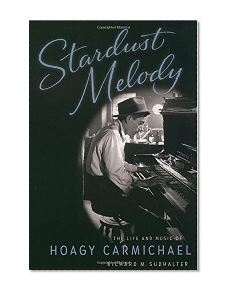 Book Cover Stardust Melody: The Life and Music of Hoagy Carmichael