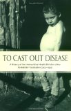 To Cast Out Disease: A History of the International Health Division of Rockefeller Foundation (1913-1951)