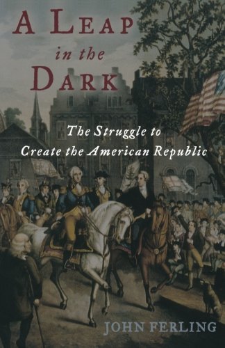 Book Cover A Leap in the Dark: The Struggle to Create the American Republic