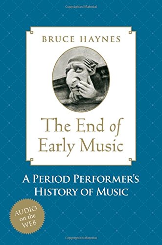 Book Cover The End of Early Music: A Period Performer's History of Music for the Twenty-First Century