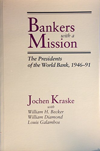 Bankers with a Mission: The Presidents of the World Bank, 1946-91 (World Bank Publication)