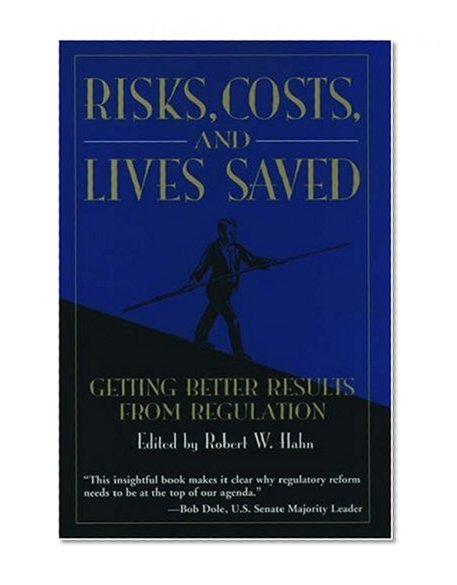Risks, Costs, and Lives Saved: Getting Better Results from Regulation