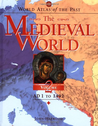 World Atlas of the Past: The Medieval World Volume 2: AD 1 To 1492
