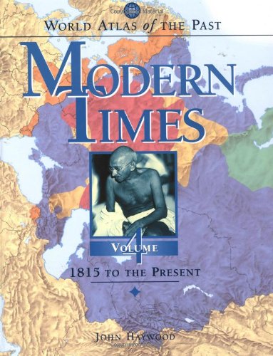 World Atlas of the Past: Modern Times Volume 4: 1815 to the Present (World Atlas of the Past, 4)