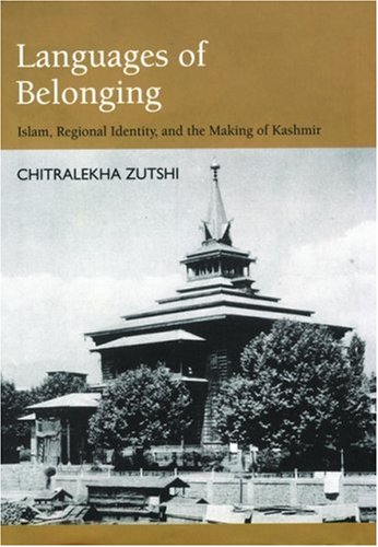 Languages of Belonging: Islam, Regional Identity, and the Making of Kashmir