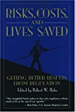Risks, Costs, and Lives Saved: Getting Better Results from Regulation
