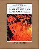 Eastern Asia and Classical Greece (The Illustrated History of the World, Volume 2)