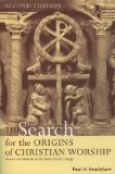 The Search for the Origins of Christian Worship: Sources and Methods for the Study of Early Liturgy