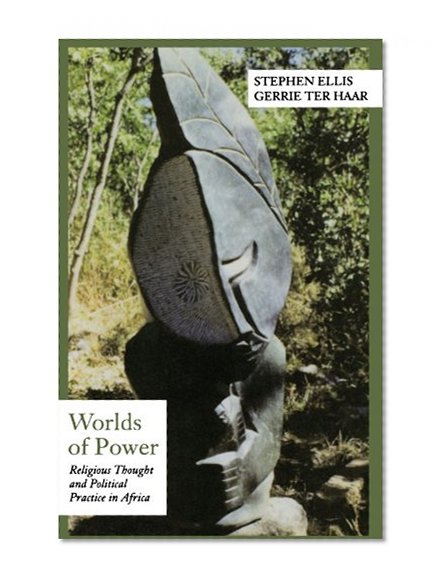 Worlds of Power: Religious Thought and Political Practice in Africa (Contemporary History of World Affairs)