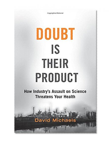 Doubt is Their Product: How Industry's Assault on Science Threatens Your Health
