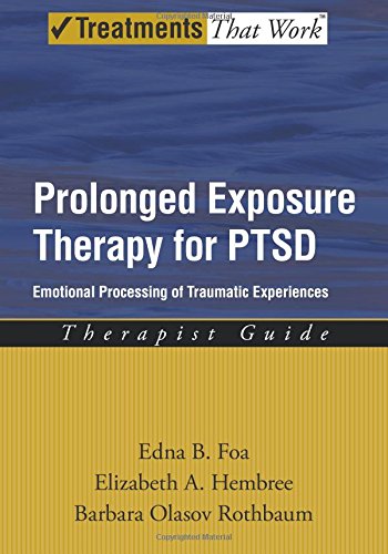 Book Cover Prolonged Exposure Therapy for PTSD: Emotional Processing of Traumatic Experiences (Treatments That Work)