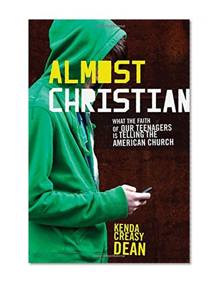 Book Cover Almost Christian: What the Faith of Our Teenagers is Telling the American Church