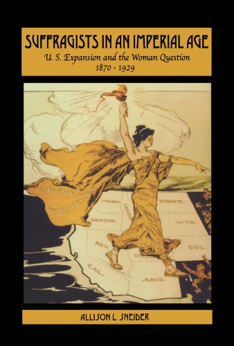 Book Cover Suffragists in an Imperial Age: U.S. Expansion and the Woman Question, 1870-1929