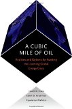 A Cubic Mile of Oil: Realities and Options for Averting the Looming Global Energy Crisis