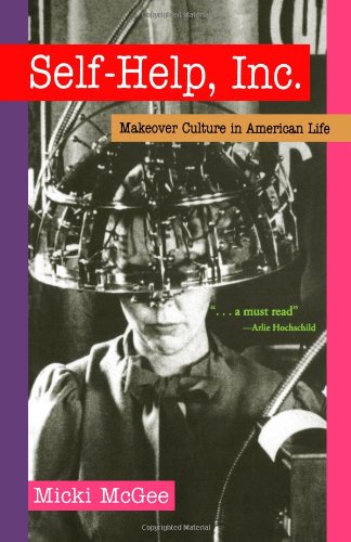 Self Help, Inc.: Makeover Culture in American Life