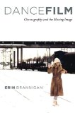 Dancefilm: Choreography and the Moving Image