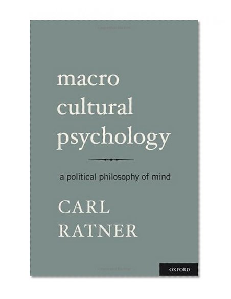 Macro Cultural Psychology: A Political Philosophy of Mind