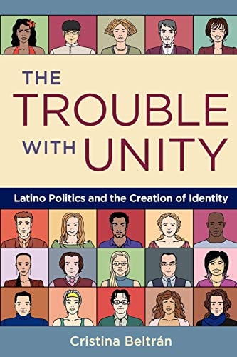 Book Cover The Trouble with Unity: Latino Politics and the Creation of Identity