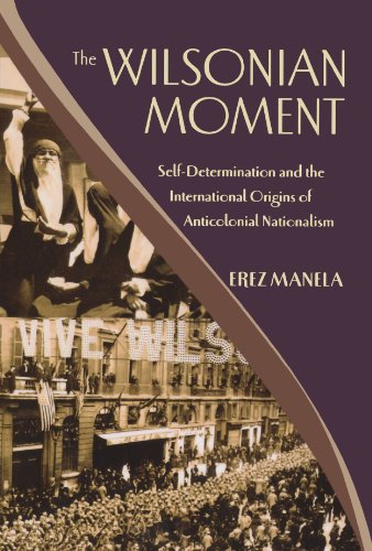 Book Cover The Wilsonian Moment: Self-Determination and the International Origins of Anticolonial Nationalism (Oxford Studies in International History)