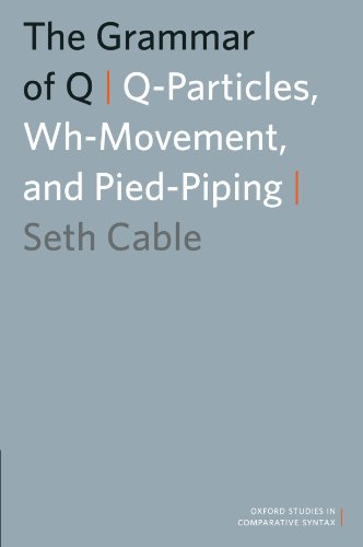 The Grammar of Q: Q-Particles, Wh-Movement, and Pied-Piping (Oxford Studies in Comparative Syntax)