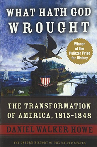 Book Cover What Hath God Wrought: The Transformation of America, 1815-1848 (Oxford History of the United States)