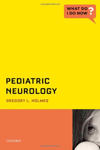 Pediatric Neurology (What Do I Do Now? (Oxford))