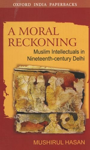 A Moral Reckoning: Muslim Intellectuals in Nineteenth-Century Delhi