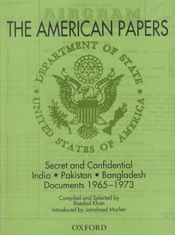 The American Papers : Secret and Confidential India-Pakistan-Bangladash Documents, 1965-1973