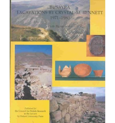 Busayra: Excavations by Crystal M Bennett 1971-1980 (British Academy Monographs in Archaeology)
