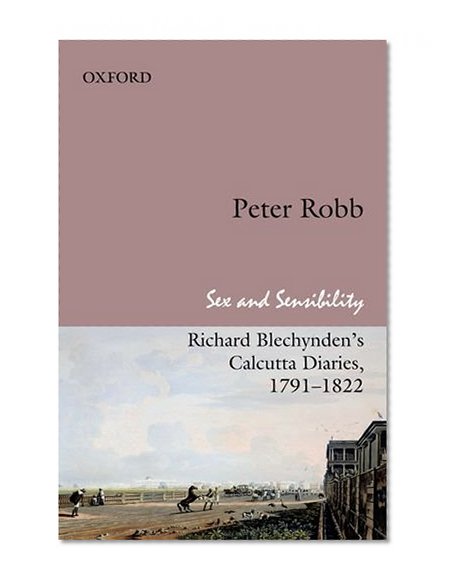 SEX AND SENSIBILITY: Richard Blechynden's Calcutta Diaries, 1791-1822