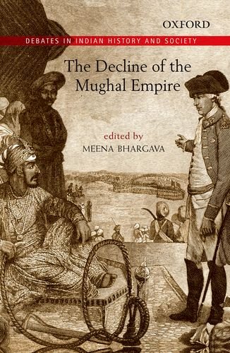 The Decline of the Mughal Empire (Oxford in India Readings: Debates in Indian History and Society)
