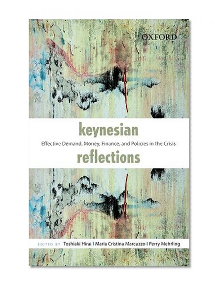 Keynesian Reflections: Effective Demand, Money, Finance, and Policies in the Crisis