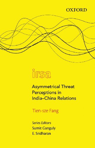 Asymmetrical Threat: Perceptions in India-China Relations (Oxford International Relations in South Asia)