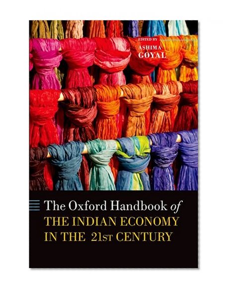 Handbook of the Indian Economy in the 21st Century: Understanding the Inherent Dynamism (Oxford Handbooks)