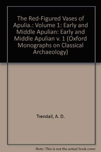 The Red-Figured Vases of Apulia: Volume 1 (Monographs on Classical Archaeology)