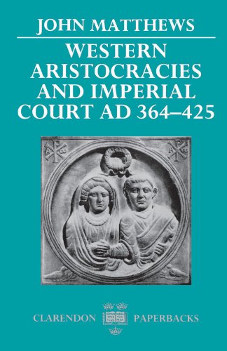 Western Aristocracies and Imperial Court, AD 364-425 (Clarendon Paperbacks)