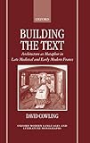 Building the Text: Architecture as Metaphor in Late Medieval and Early Modern France