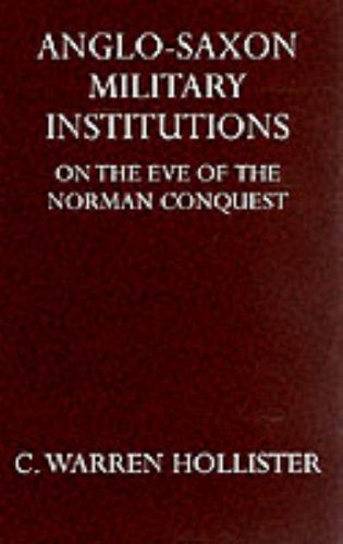Anglo Saxon Military Institutions On The Eve of the Norman Conquest (Oxford University Press Academic Monograph Reprints)