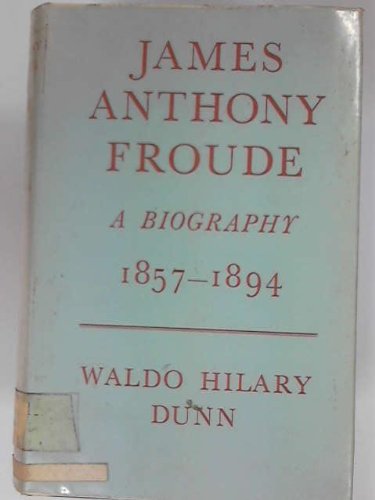 James Anthony Froude, A Biography, Volume Ii 1857 - 1894