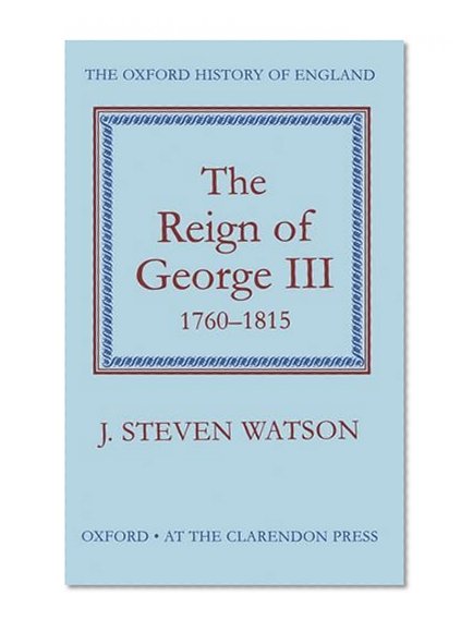 The Reign of George III, 1760-1815 (Oxford History of England)