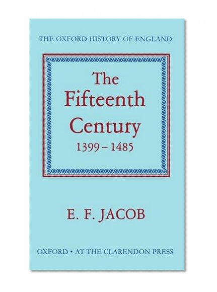 The Fifteenth Century, 1399-1485 (Oxford History of England)