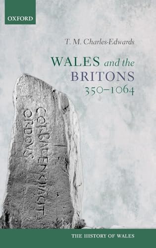 Wales and the Britons, 350-1064 (History of Wales)