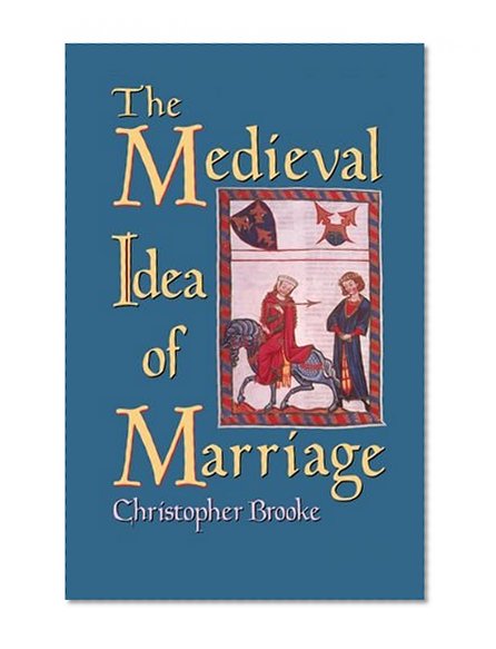 The Medieval Idea of Marriage (Clarendon Paperbacks)