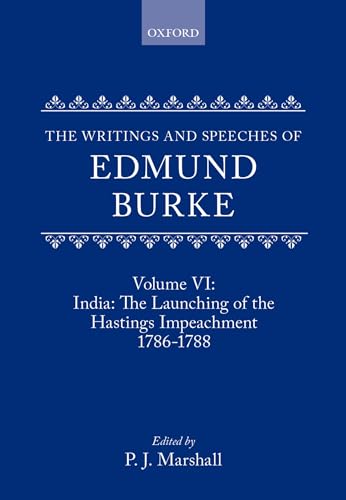 The Writings and Speeches of Edmund Burke: Volume VI: India: The Launching of the Hastings Impeachment 1786-1788