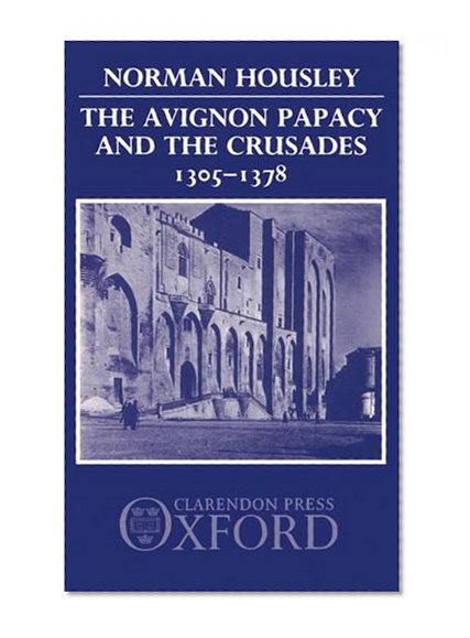 The Avignon Papacy and the Crusades, 1305-1378