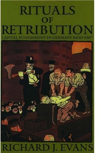 Rituals of Retribution: Capital Punishment in Germany, 1600-1987