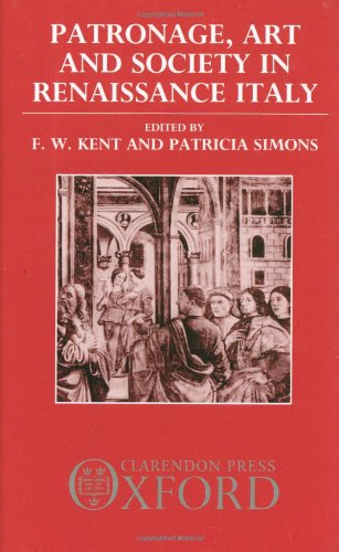 Patronage, Art, and Society in Renaissance Italy (OUP/Humanities Research Centre of the Australian National Un)
