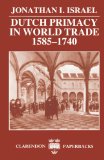 Dutch Primacy in World Trade, 1585-1740 (Clarendon Paperbacks)