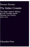The Italian Crusades: The Papal-Angevin Alliance and the Crusades Against Christian Lay Powers, 1254-1343 (Oxford University Press Academic Monograph Reprints S)
