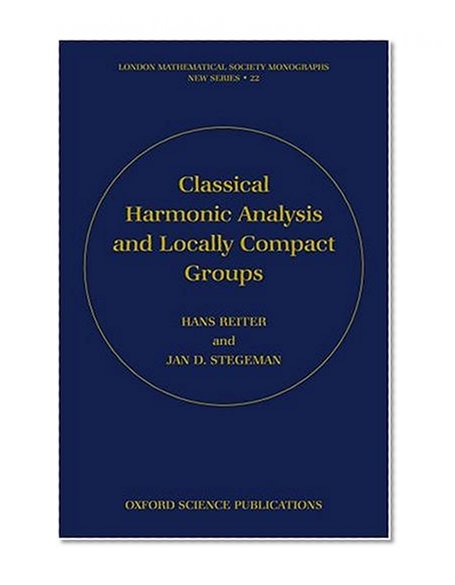 Classical Harmonic Analysis and Locally Compact Groups (London Mathematical Society Monographs)